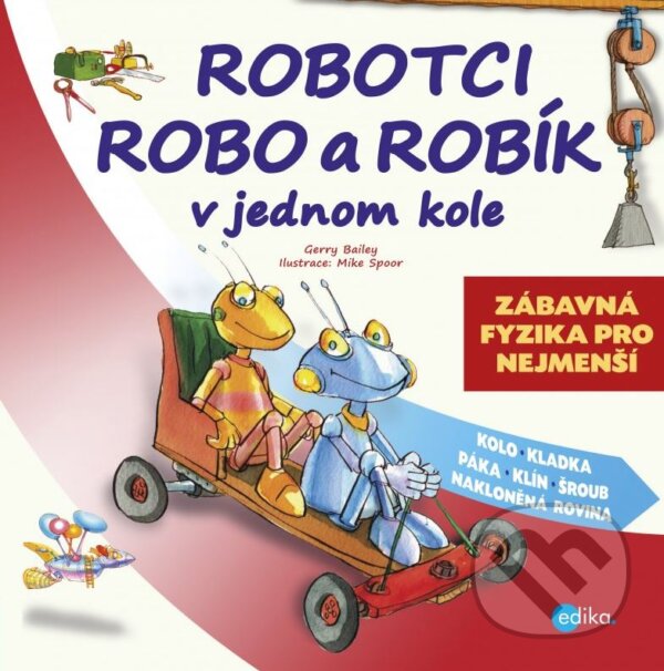 Kniha: Robotci Robo a Robík v jednom kole (Gerry Bailey). Edika, 2015 Kniha: Robotci Robo a Robík v jednom kole (Gerry Bailey). Edika, 2015