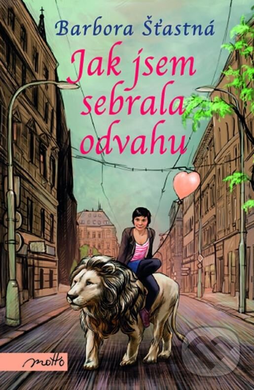 Kniha: Jak jsem sebrala odvahu (Barbora Šťastná). Motto, 2015 Kniha: Jak jsem sebrala odvahu (Barbora Šťastná). Motto, 2015