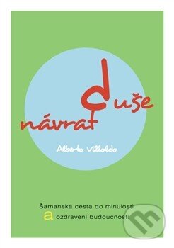 Kniha: Návrat duše (Alberto Villoldo). Anch-books, 2015 Kniha: Návrat duše (Alberto Villoldo). Anch-books, 2015