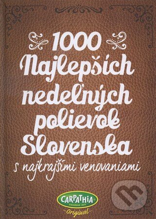 Kniha: 1000 najlepších nedeľných polievok Slovenska (Autorský kolektív). Carpathia, 2015 Kniha: 1000 najlepších nedeľných polievok Slovenska (Autorský kolektív). Carpathia, 2015