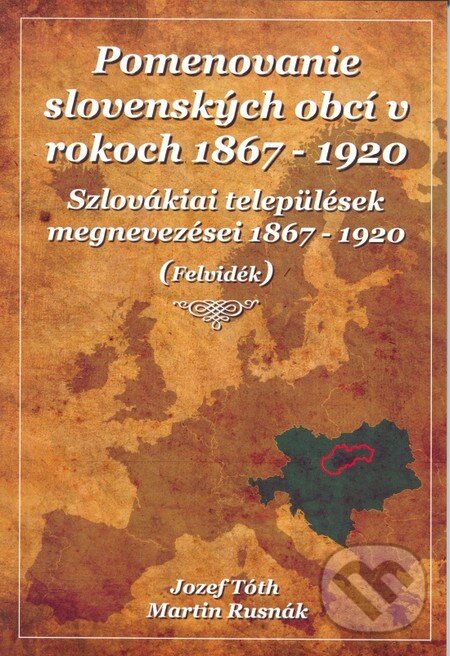 Kniha: Pomenovanie slovenských obcí v rokoch 1867 - 1920 (Jozef Tóth a Martin Rusnák). MS Holding, 2015 Kniha: Pomenovanie slovenských obcí v rokoch 1867 - 1920 (Jozef Tóth a Martin Rusnák). MS Holding, 2015