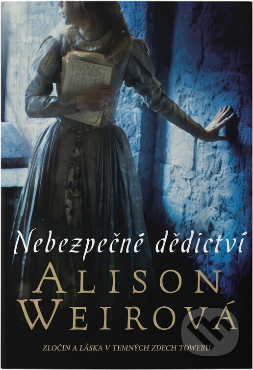 Kniha: Nebezpečné dědictví (Alison Weir). BB/art, 2015 Kniha: Nebezpečné dědictví (Alison Weir). BB/art, 2015