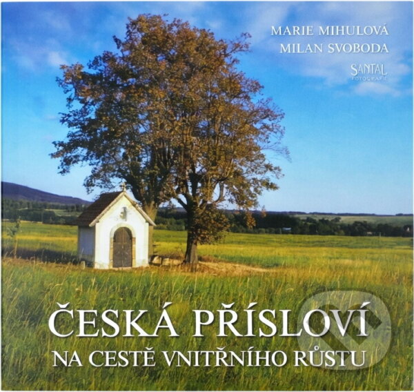 Kniha: Česká přísloví na cestě vnitřního růstu (Marie Mihulová a Milan Svoboda). Santal, 2010 Kniha: Česká přísloví na cestě vnitřního růstu (Marie Mihulová a Milan Svoboda). Santal, 2010
