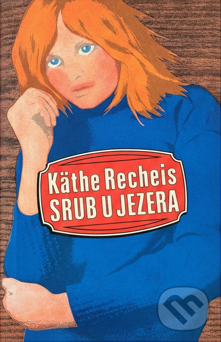 Kniha: Srub u jezera (Käthe Recheis). , 1971 Kniha: Srub u jezera (Käthe Recheis). , 1971