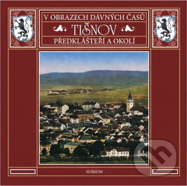 Kniha: Tišnov, Předklášteří a okolí : v obrazech dávných časů (Sursum). Sursum, 2007 Kniha: Tišnov, Předklášteří a okolí : v obrazech dávných časů (Sursum). Sursum, 2007