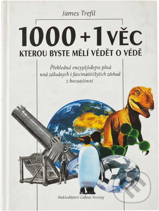 Kniha: 1000 + 1 věc, kterou byste měli vědět o vědě : neobvyklá encyklopedie aneb "Bůh má obzvláštní zálibu v broucích" (James S. Trefil). , 1994 Kniha: 1000 + 1 věc, kterou byste měli vědět o vědě : neobvyklá encyklopedie aneb "Bůh má obzvláštní zálibu v broucích" (James S. Trefil). , 1994