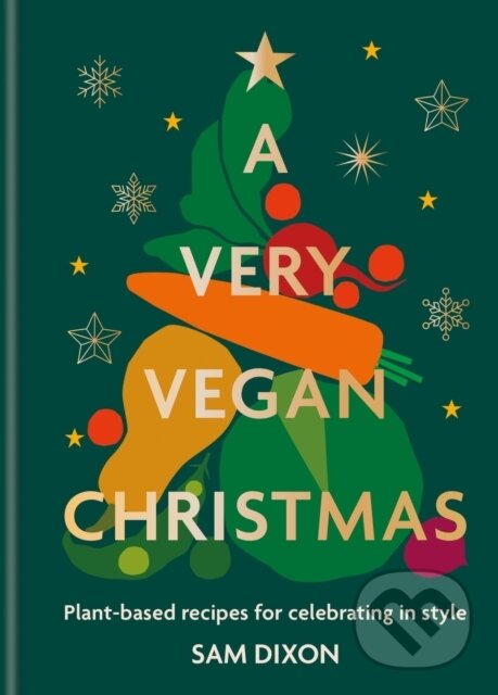 Kniha: A Very Vegan Christmas (Sam Dixon). Hamlyn, 2023 Kniha: A Very Vegan Christmas (Sam Dixon). Hamlyn, 2023