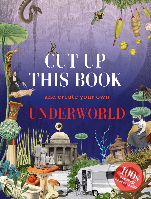 Kniha: Cut Up This Book and Create Your Own Underworld (Eliza Scott). Skittledog, 2023 Kniha: Cut Up This Book and Create Your Own Underworld (Eliza Scott). Skittledog, 2023