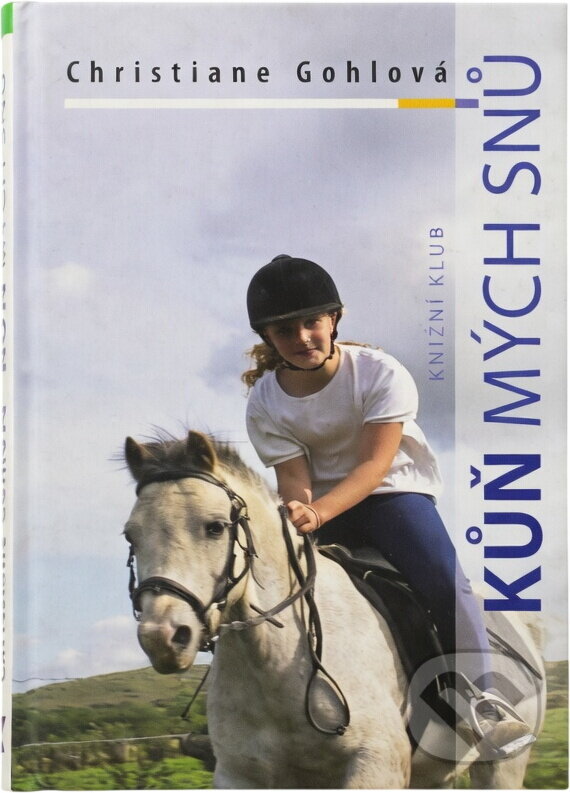 Kniha: Kůň mých snů (Christiane Gohl). Knižní klub, 2010 Kniha: Kůň mých snů (Christiane Gohl). Knižní klub, 2010