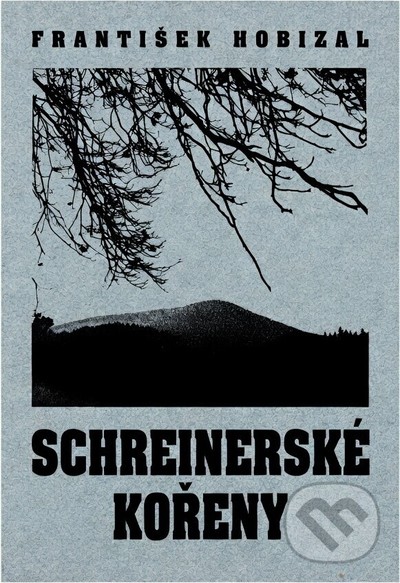 Kniha: Schreinerské kořeny : šumavská črta (František Hobizal). , 1996 Kniha: Schreinerské kořeny : šumavská črta (František Hobizal). , 1996