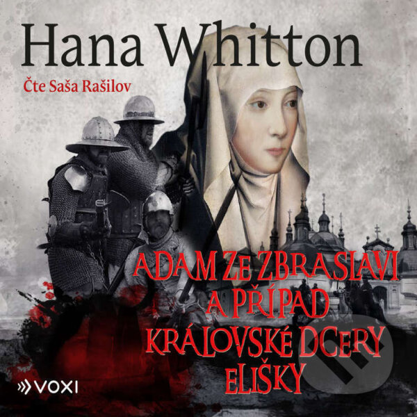 Audiokniha: Adam ze Zbraslavi a případ královské dcery Elišky (Hana Whitton). Voxi, 2023 Audiokniha: Adam ze Zbraslavi a případ královské dcery Elišky (Hana Whitton). Voxi, 2023