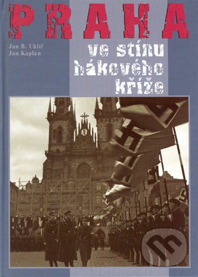 Kniha: Praha ve stínu hákového kříže (Jan B. Uhlíř a Jan Kaplan). Ottovo nakladatelství, 2005 Kniha: Praha ve stínu hákového kříže (Jan B. Uhlíř a Jan Kaplan). Ottovo nakladatelství, 2005