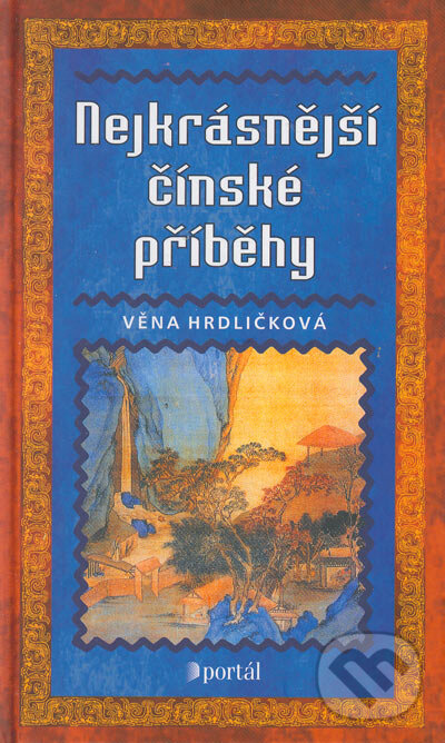 Kniha: Nejkrásnější čínské příběhy (Věna Hrdličková). Portál, 2005 Kniha: Nejkrásnější čínské příběhy (Věna Hrdličková). Portál, 2005