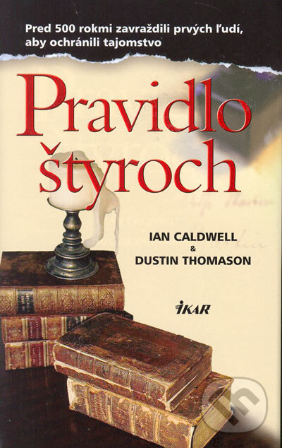 Kniha: Pravidlo štyroch (Dustin Thomason a Ian Caldwell). Ikar, 2005 Kniha: Pravidlo štyroch (Dustin Thomason a Ian Caldwell). Ikar, 2005