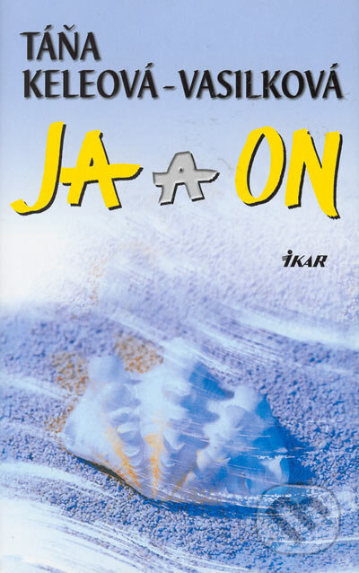 Kniha: Ja a on (Táňa Keleová-Vasilková). Ikar, 2005 Kniha: Ja a on (Táňa Keleová-Vasilková). Ikar, 2005