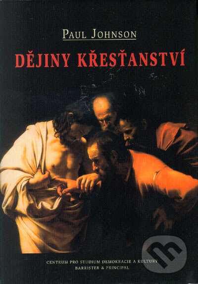 Kniha: Dějiny křesťanství (Paul Johnson). Barrister & Principal, 1999 Kniha: Dějiny křesťanství (Paul Johnson). Barrister & Principal, 1999