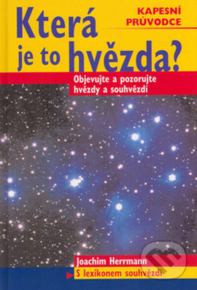Kniha: Která je to hvězda? - Objevujte a pozorujte hvězdy a souhvězdí (Joachim Herrmann). BETA - Dobrovský, 2005 Kniha: Která je to hvězda? - Objevujte a pozorujte hvězdy a souhvězdí (Joachim Herrmann). BETA - Dobrovský, 2005