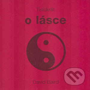 Kniha: Tisíckrát o lásce (David Baird). Metafora, 2005 Kniha: Tisíckrát o lásce (David Baird). Metafora, 2005