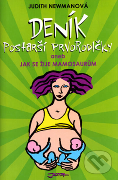 Kniha: Deník postarší prvorodičky (Judith Newmanová). Jota, 2005 Kniha: Deník postarší prvorodičky (Judith Newmanová). Jota, 2005