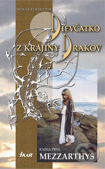 Kniha: Dievčatko z Krajiny Drakov - Kniha prvá Mezzarthys (Igor Molitor a Muška Molitorová). Ikar, 2005 Kniha: Dievčatko z Krajiny Drakov - Kniha prvá Mezzarthys (Igor Molitor a Muška Molitorová). Ikar, 2005
