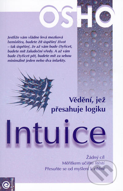 Kniha: Intuice - Vědění, jež přesahuje logiku (Osho). Eugenika, 2005 Kniha: Intuice - Vědění, jež přesahuje logiku (Osho). Eugenika, 2005