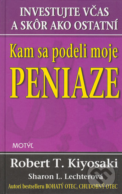 Kniha: Kam sa podeli moje peniaze (Robert T. Kiyosaki a Sharon L. Lechterová). Motýľ, 2005 Kniha: Kam sa podeli moje peniaze (Robert T. Kiyosaki a Sharon L. Lechterová). Motýľ, 2005