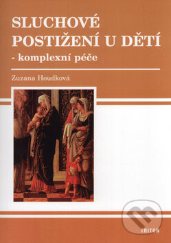 Kniha: Sluchové postižení u dětí - komplexní péče (Zuzana Houdková). Triton, 2005 Kniha: Sluchové postižení u dětí - komplexní péče (Zuzana Houdková). Triton, 2005