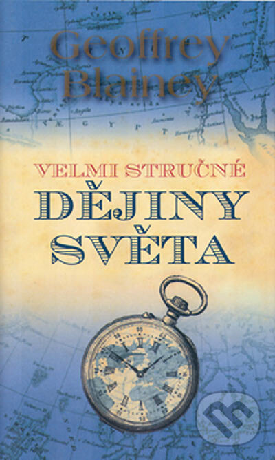 Kniha: Velmi stručné dějiny světa (Geoffrey Blainey). BB/art, 2005 Kniha: Velmi stručné dějiny světa (Geoffrey Blainey). BB/art, 2005