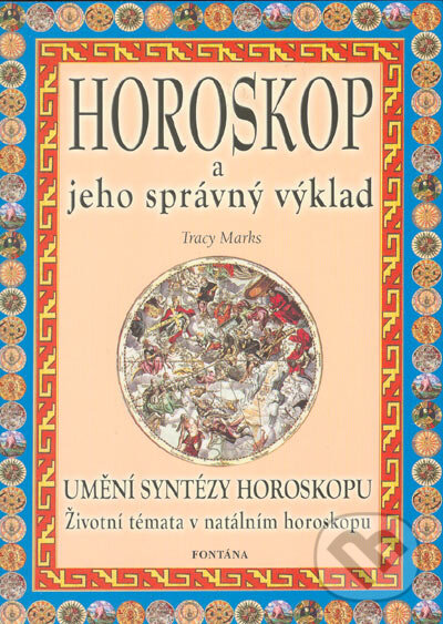 Kniha: Horoskop a jeho správný výklad (Tracy Marks). Aquamarin&Fontána, 2004 Kniha: Horoskop a jeho správný výklad (Tracy Marks). Aquamarin&Fontána, 2004