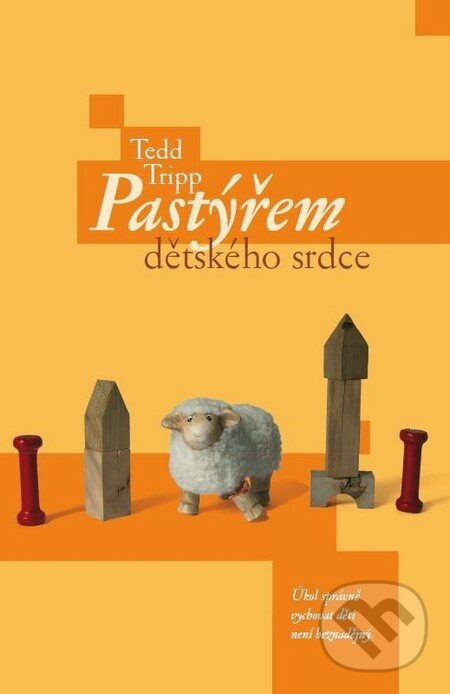 Kniha: Pastýřem dětského srdce (Tedd Tripp). Návrat domů, 2005 Kniha: Pastýřem dětského srdce (Tedd Tripp). Návrat domů, 2005