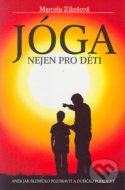 Kniha: Jóga nejen pro děti (Marcela Zikešová). Nakladatelství Erika, 2005 Kniha: Jóga nejen pro děti (Marcela Zikešová). Nakladatelství Erika, 2005