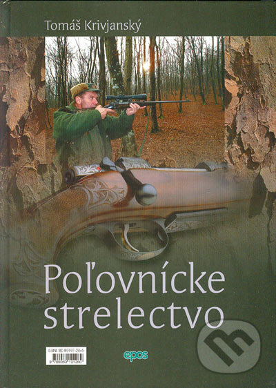 Kniha: Poľovnícke strelectvo (Tomáš Krivjanský). Epos, 2005 Kniha: Poľovnícke strelectvo (Tomáš Krivjanský). Epos, 2005