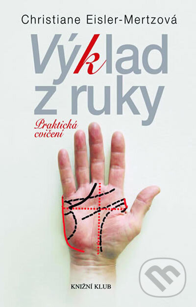 Kniha: Výklad z ruky (Christiane Eisler-Mertzová). Knižní klub, 2005 Kniha: Výklad z ruky (Christiane Eisler-Mertzová). Knižní klub, 2005