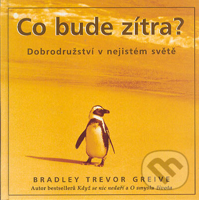 Kniha: Co bude zítra? (Bradley Trevor Greive). Metafora, 2005 Kniha: Co bude zítra? (Bradley Trevor Greive). Metafora, 2005