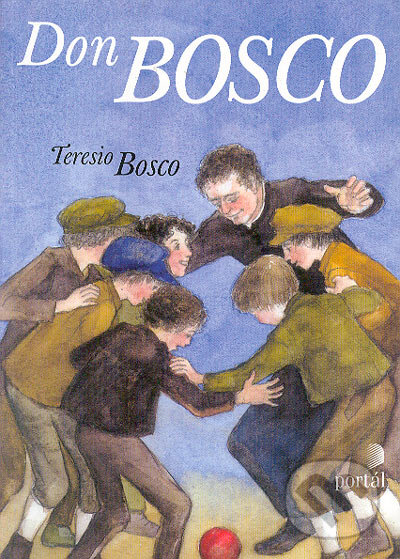 Kniha: Don Bosco (Teresio Bosco). Portál, 2004 Kniha: Don Bosco (Teresio Bosco). Portál, 2004