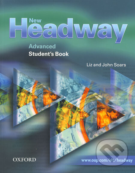 Kniha: New Headway - Advanced - Student's Book (John Soars a Liz Soars). Oxford University Press, 2003 Kniha: New Headway - Advanced - Student's Book (John Soars a Liz Soars). Oxford University Press, 2003