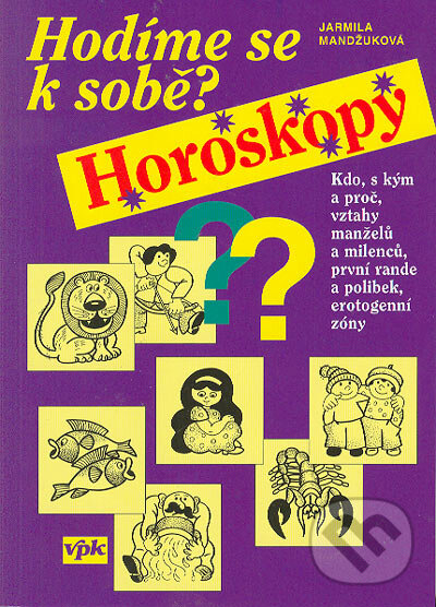 Kniha: Hodíme se k sobě? Horoskopy (Jarmila Mandžuková). Agentura VPK, 2005 Kniha: Hodíme se k sobě? Horoskopy (Jarmila Mandžuková). Agentura VPK, 2005