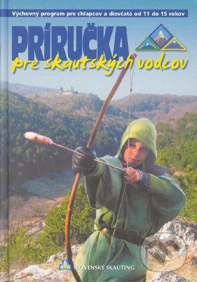 Kniha: Príručka pre skautských vodcov (Autorský kolektív). Slovenský skauting, 2004 Kniha: Príručka pre skautských vodcov (Autorský kolektív). Slovenský skauting, 2004