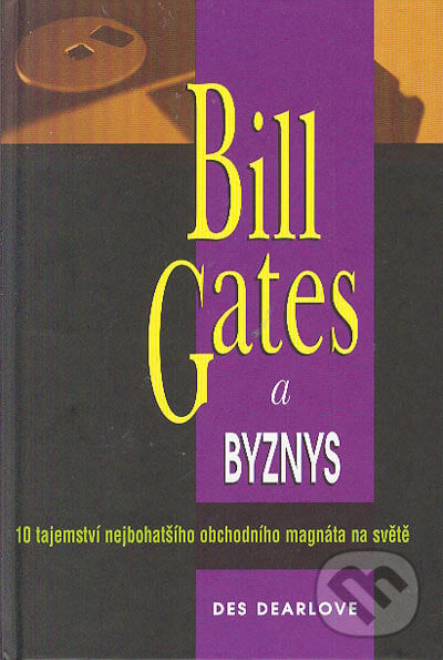 Bill Gates a byznys - Des Dearlove, Pragma, 1999
