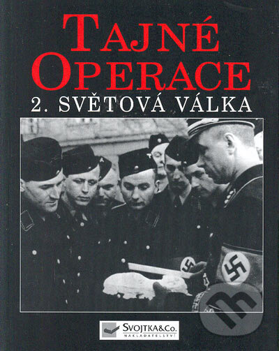 Kniha: Tajné operace 2. světová válka (Autorský kolektív). Svojtka&Co., 2005 Kniha: Tajné operace 2. světová válka (Autorský kolektív). Svojtka&Co., 2005