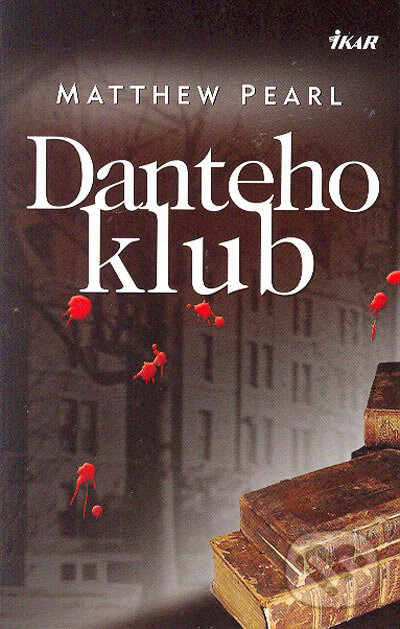 Kniha: Danteho klub (Matthew Pearl). Ikar, 2005 Kniha: Danteho klub (Matthew Pearl). Ikar, 2005