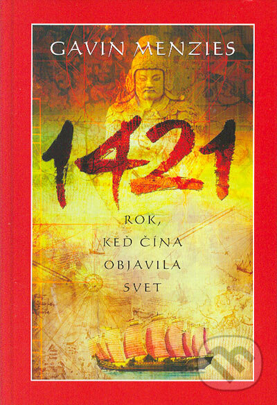 Kniha: 1421 - rok, keď Čína objavila svet (Gavin Menzies). Mladá fronta, 2005 Kniha: 1421 - rok, keď Čína objavila svet (Gavin Menzies). Mladá fronta, 2005