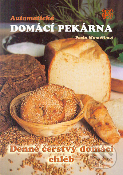 Kniha: Automatická domácí pekárna (Pavla Momčilová). Medica Publishing, 2006 Kniha: Automatická domácí pekárna (Pavla Momčilová). Medica Publishing, 2006