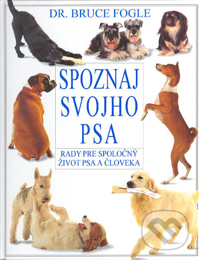 Kniha: Spoznaj svojho psa (Bruce Fogle). Cesty, 2004 Kniha: Spoznaj svojho psa (Bruce Fogle). Cesty, 2004