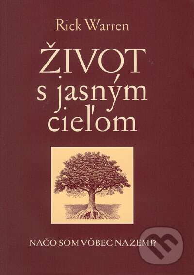 Kniha: Život s jasným cieľom (Rick Warren). Porta Libri, 2005 Kniha: Život s jasným cieľom (Rick Warren). Porta Libri, 2005