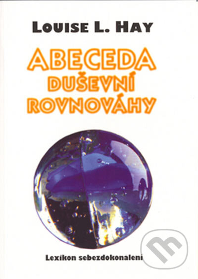Kniha: Abeceda duševní rovnováhy (Louise L. Hay). Votobia, 1995 Kniha: Abeceda duševní rovnováhy (Louise L. Hay). Votobia, 1995