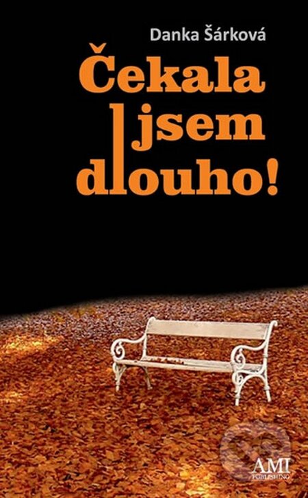 Kniha: Čekala jsem dlouho! (Danka Šárková). Ami Publishing, 2015 Kniha: Čekala jsem dlouho! (Danka Šárková). Ami Publishing, 2015