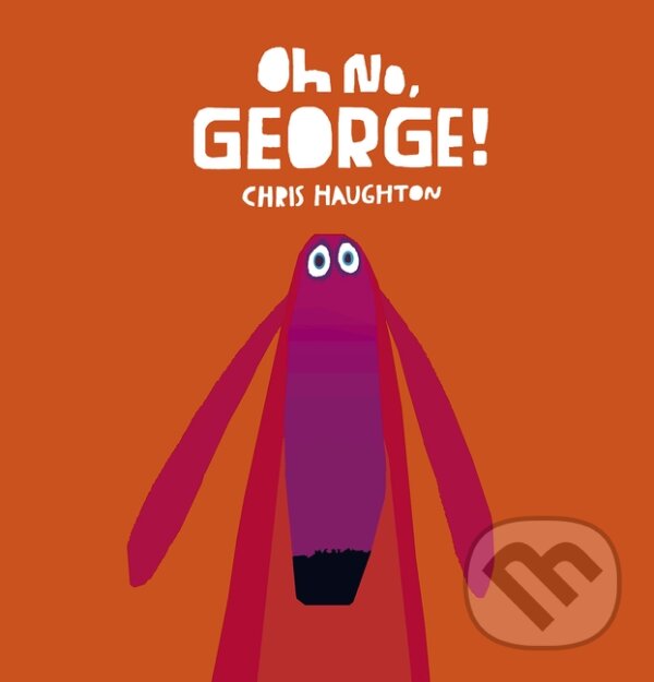 Kniha: Oh No, George! (Chris Haughton). Walker books, 2014 Kniha: Oh No, George! (Chris Haughton). Walker books, 2014
