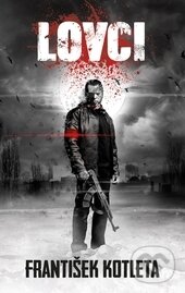 Kniha: Lovci (František Kotleta). Epocha, 2015 Kniha: Lovci (František Kotleta). Epocha, 2015