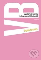 Kniha: Sexuální životy svatých (Virginia Burrusová). Academia, 2015 Kniha: Sexuální životy svatých (Virginia Burrusová). Academia, 2015